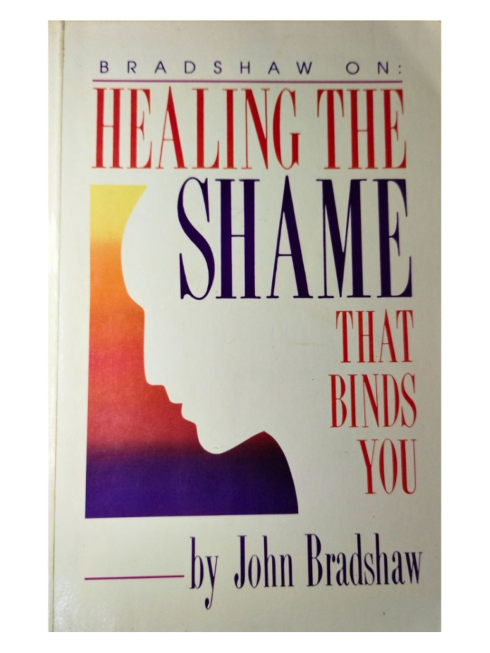 Healing the Shame That Binds You by John Bradshaw (1988)